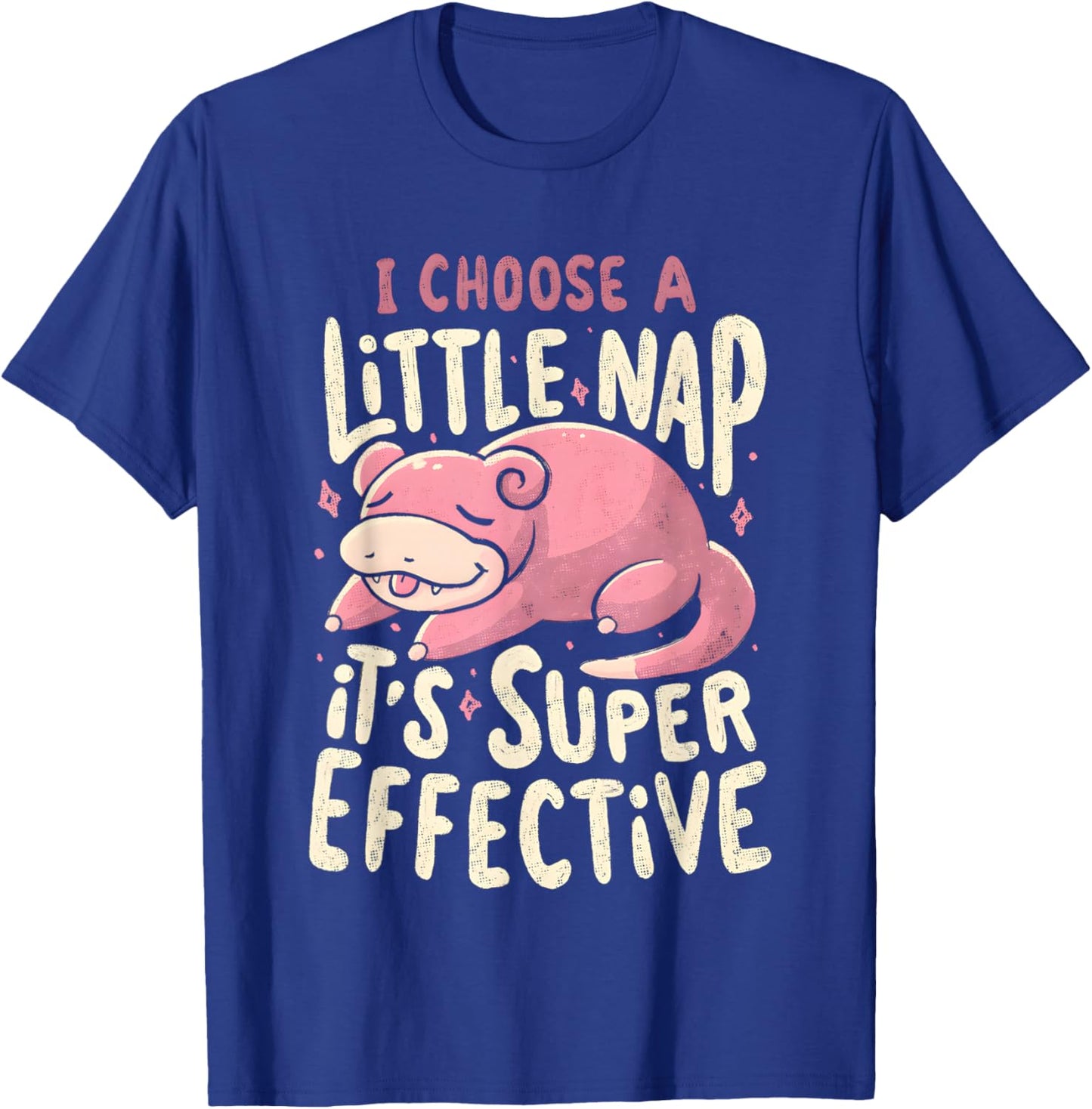 Slowpoke I Choose A Little Nap It's Super Effective T-Shirt - T-Shirt | Royal