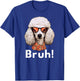 Funny Dog Bruh Meme Best Poodle Dog Dad Ever Doodle Women Kids T-Shirt - T-Shirt | Royal