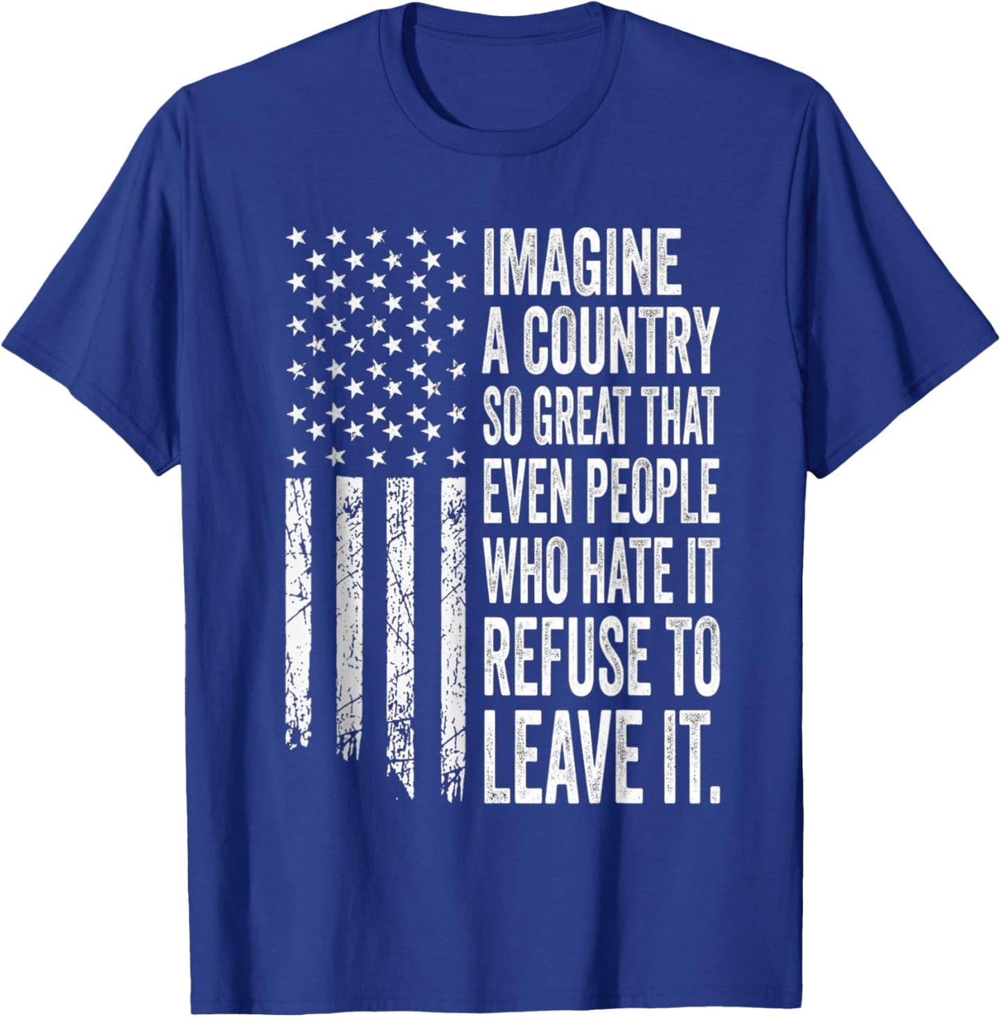America a Country so Great Even It's Haters Won't Leave USA T-Shirt - T-Shirt | Royal