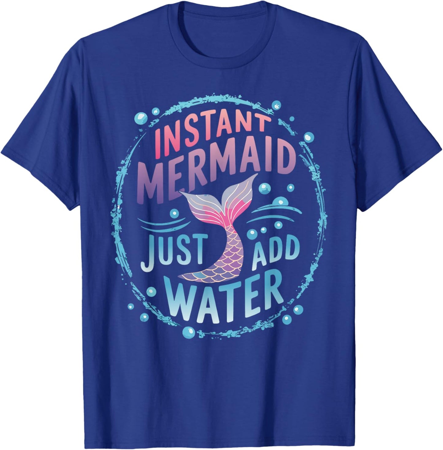 Instant Mermaid Just Add Water T-Shirt - T-Shirt | Royal