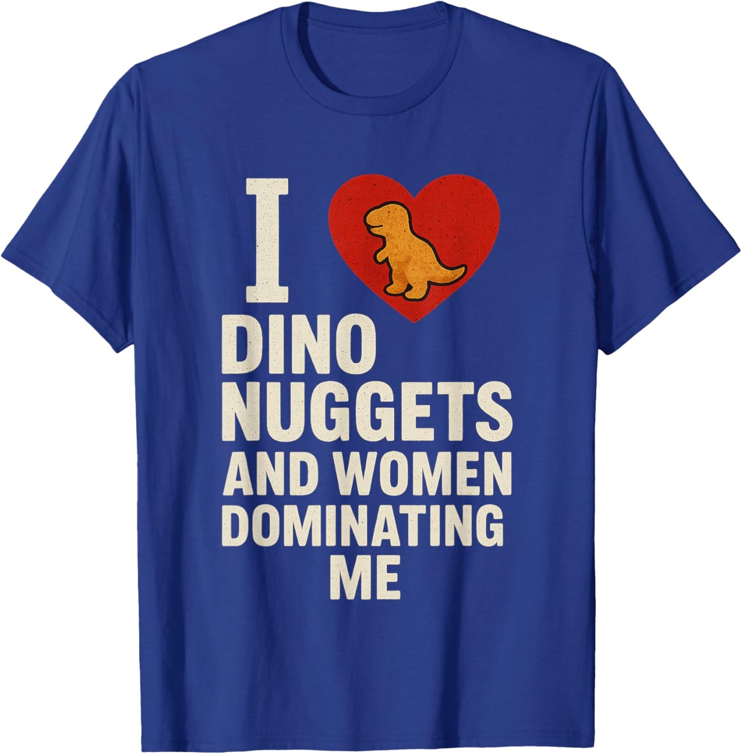 I Love Dino Nuggets and Women Who Dominate Me T-Shirt - T-Shirt | Royal