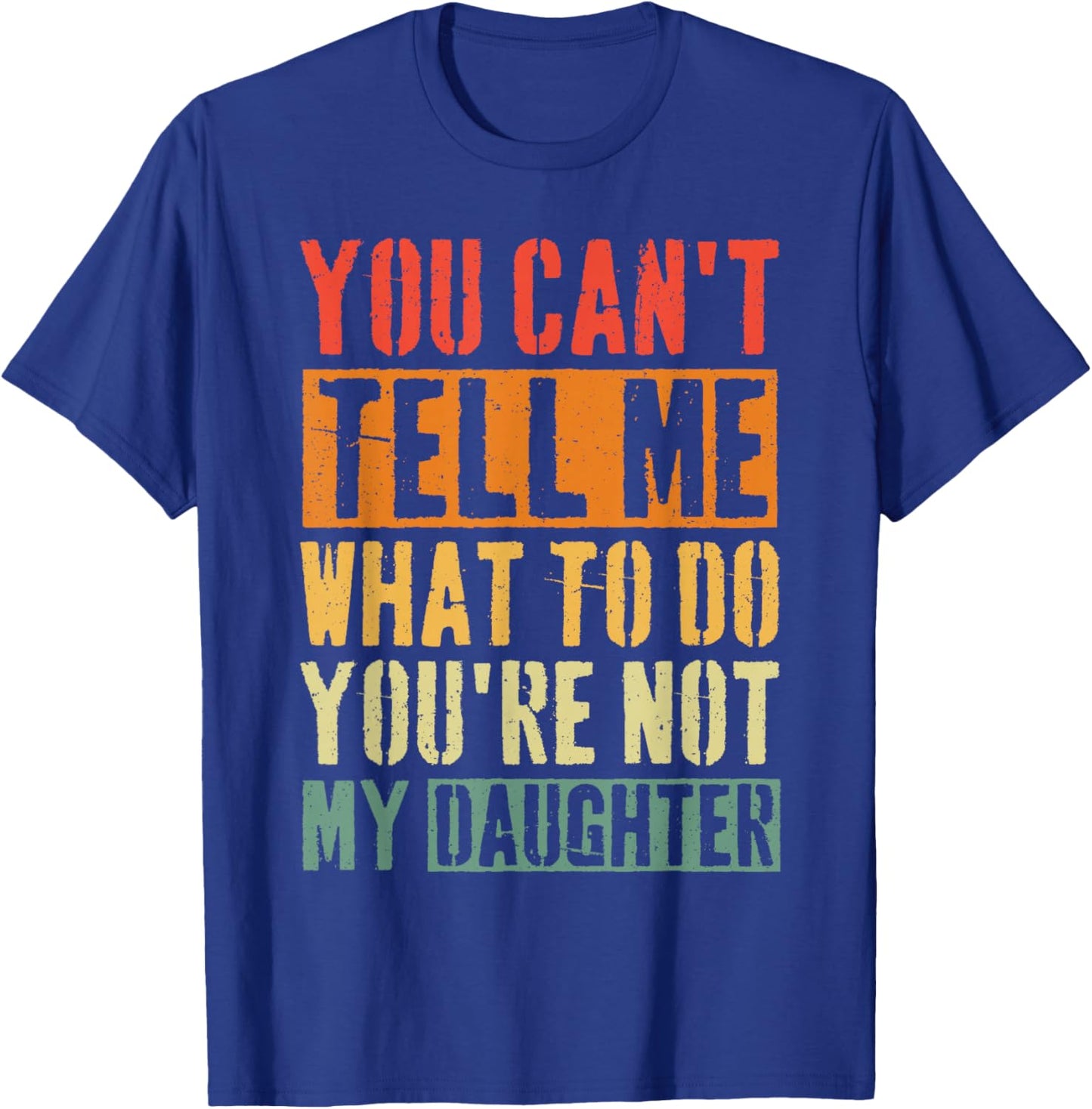 You Can T Tell Me What to Do Daughter T-Shirt - T-Shirt | Royal