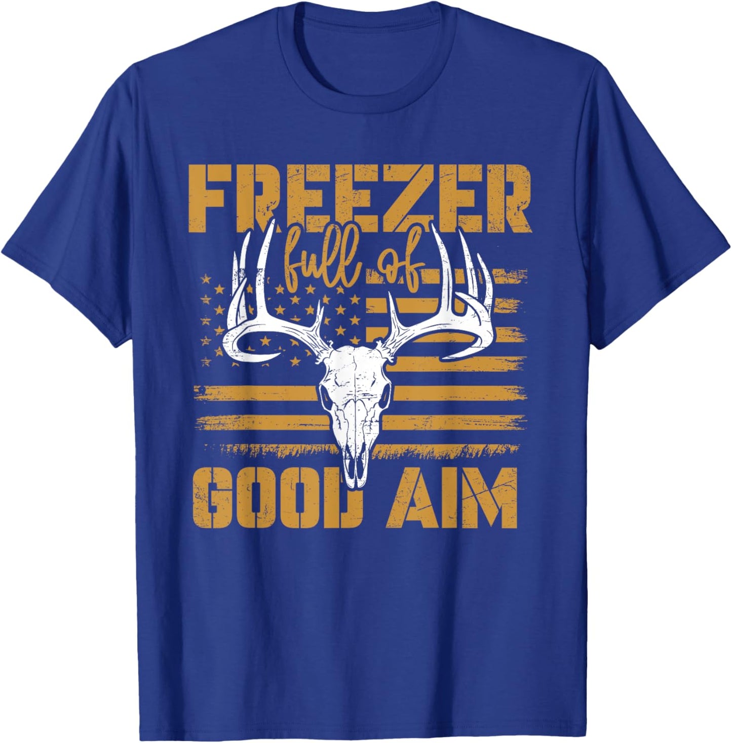 Freezer Full Of Good Aim Deer Hunting Season Hunter T-Shirt - T-Shirt | Royal
