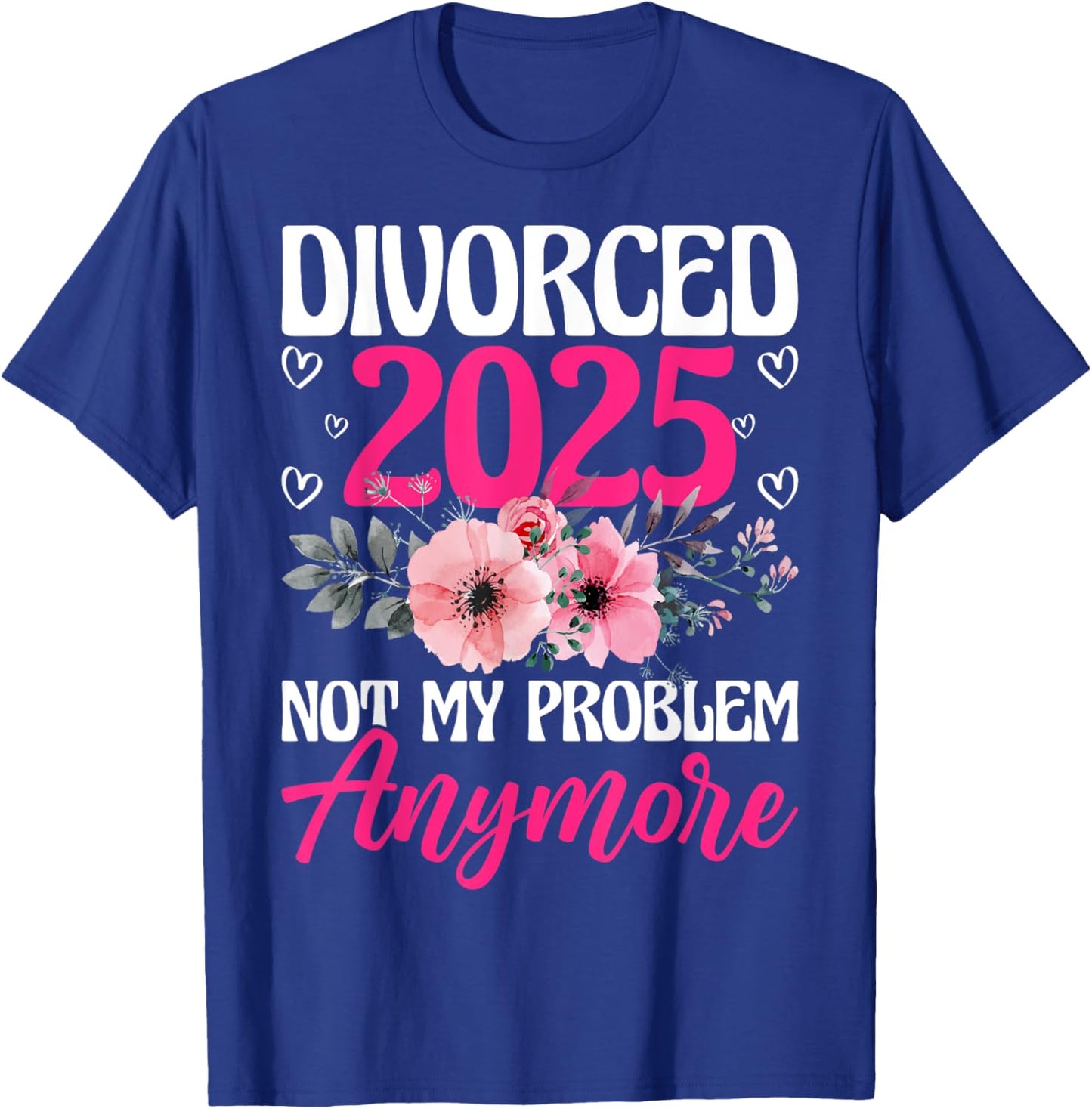 Divorced 2025 Not My Problem Anymore Divorce Party Men Women T-Shirt - T-Shirt | Royal
