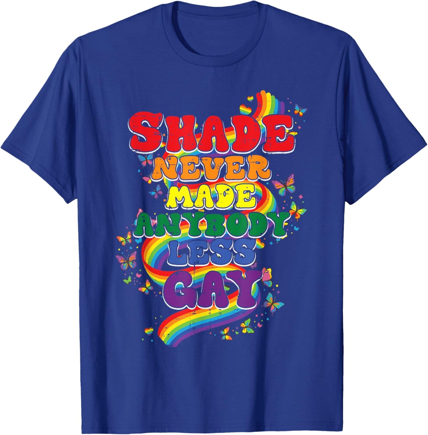 Shade Never Made Anybody Less Gay Funny LGBT Pride Men Women T-Shirt - T-Shirt | Royal