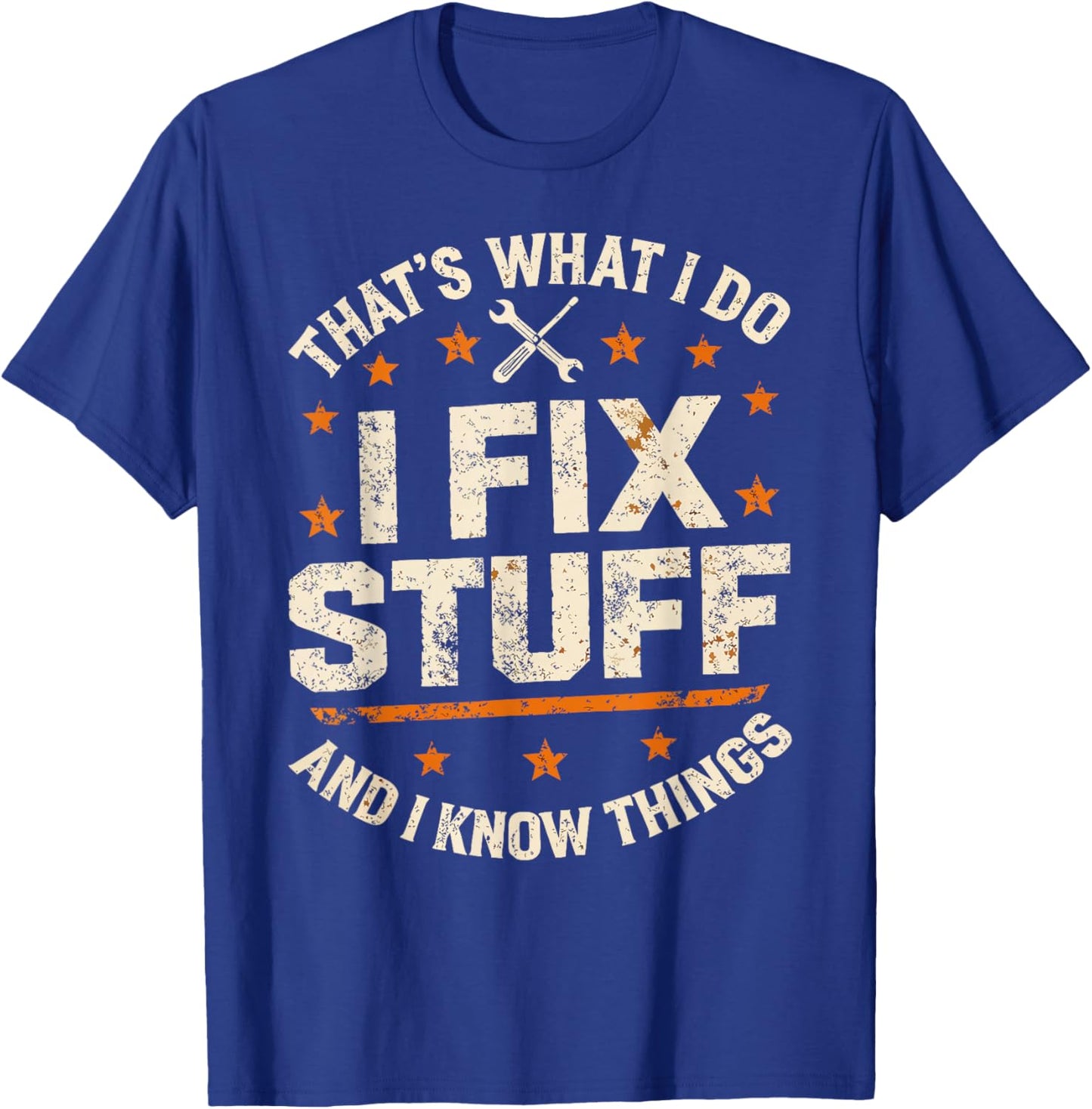 I Fix Stuff and I Know Things That's What I Do Funny Dad T-Shirt - T-Shirt | Royal