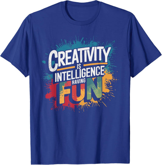 Creativity Is Intelligence Having Fun - Funny Artist Art T-Shirt - T-Shirt | Royal