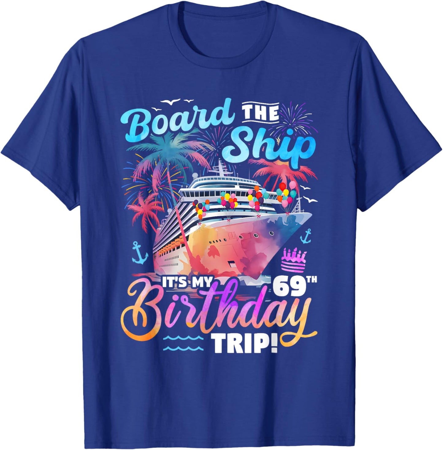 Board The Ship It's My 69th Birthday Trip Cruise Birthday T-Shirt - T-Shirt | Royal