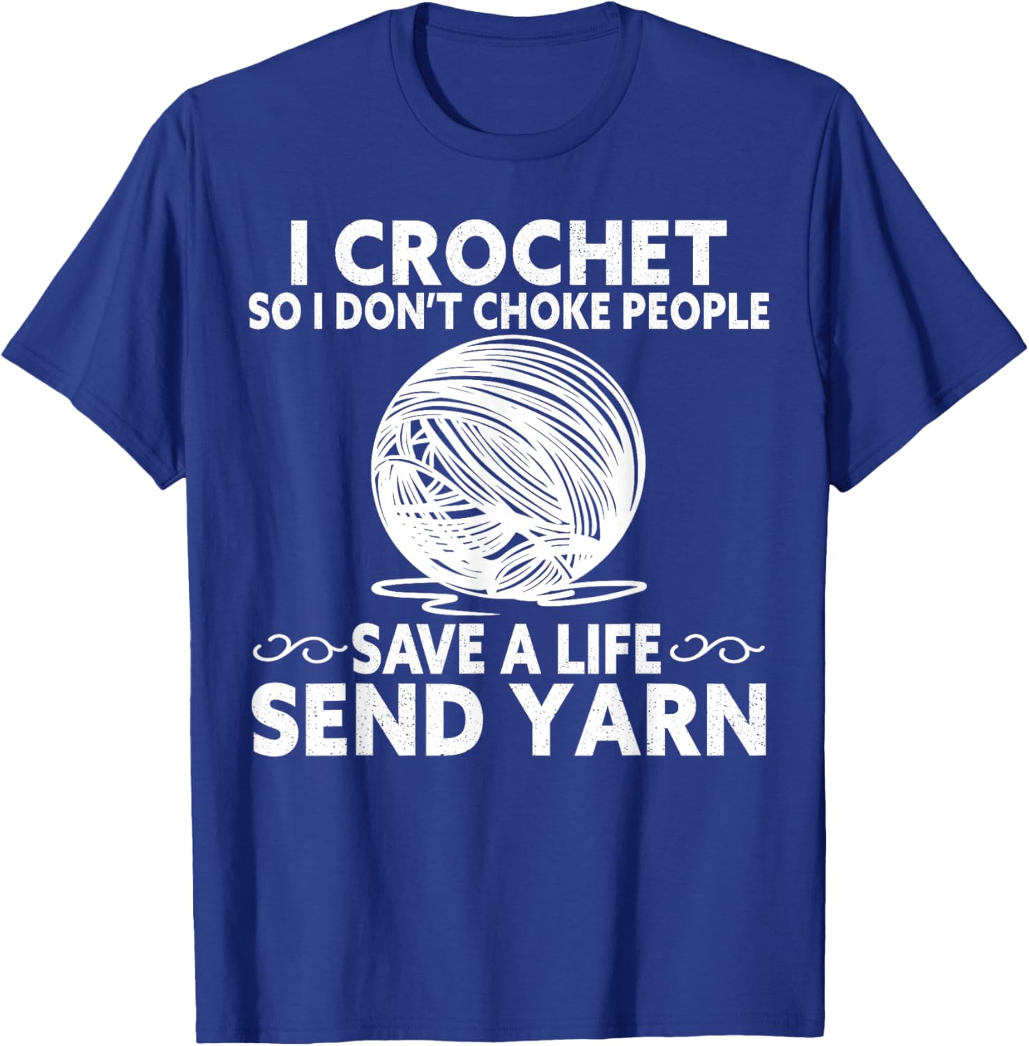 I Crochet So I Don’t Choke People Save a Life Send Yarn T-Shirt - T-Shirt | Royal