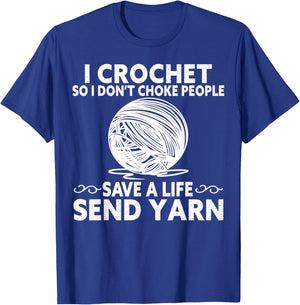 I Crochet So I Don’t Choke People Save a Life Send Yarn T-Shirt - T-Shirt | Royal