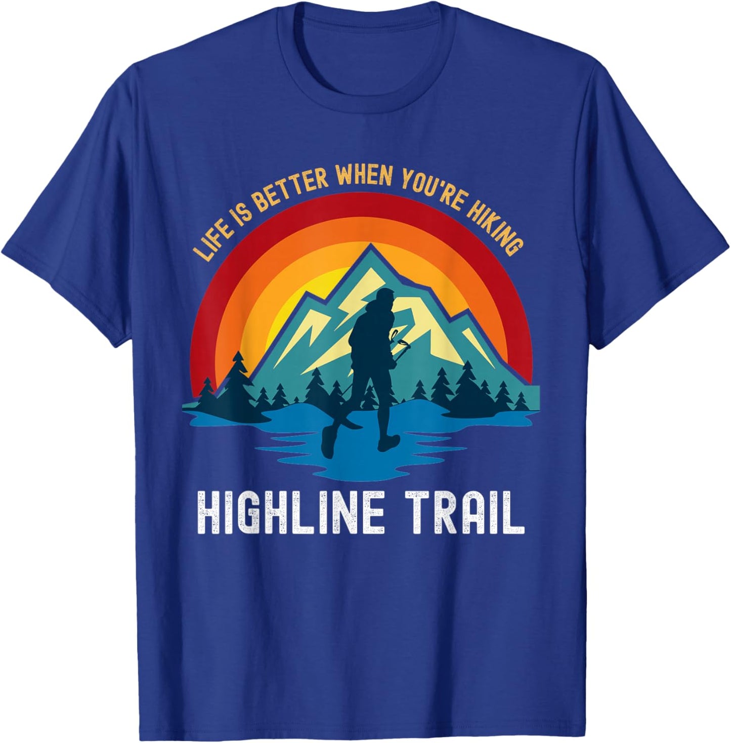Life Is Better When You're Hiking Highline Trail T-Shirt - T-Shirt | Royal