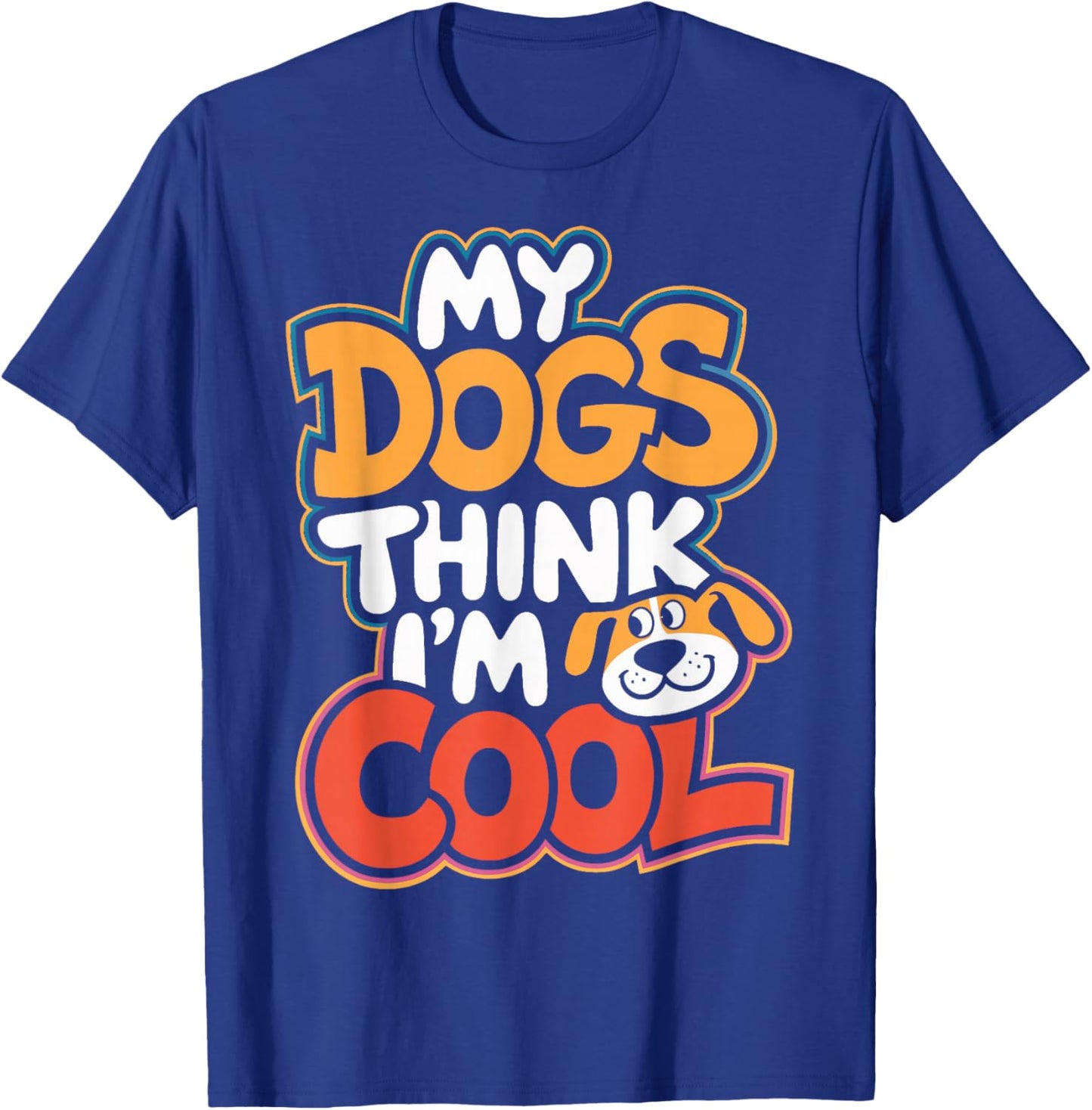 Dog Lovers My Dogs Think I'm Cool Dog Moms Dog Owners T-Shirt - T-Shirt | Royal