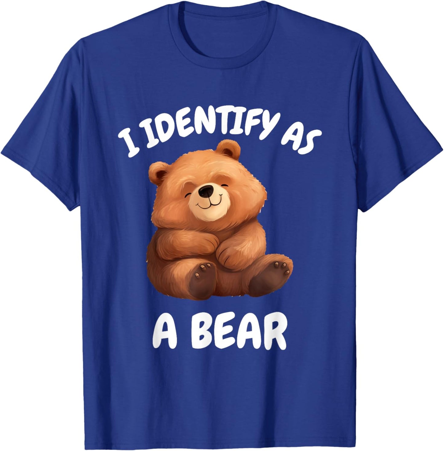 I identify as a bear . T-Shirt - T-Shirt | Royal