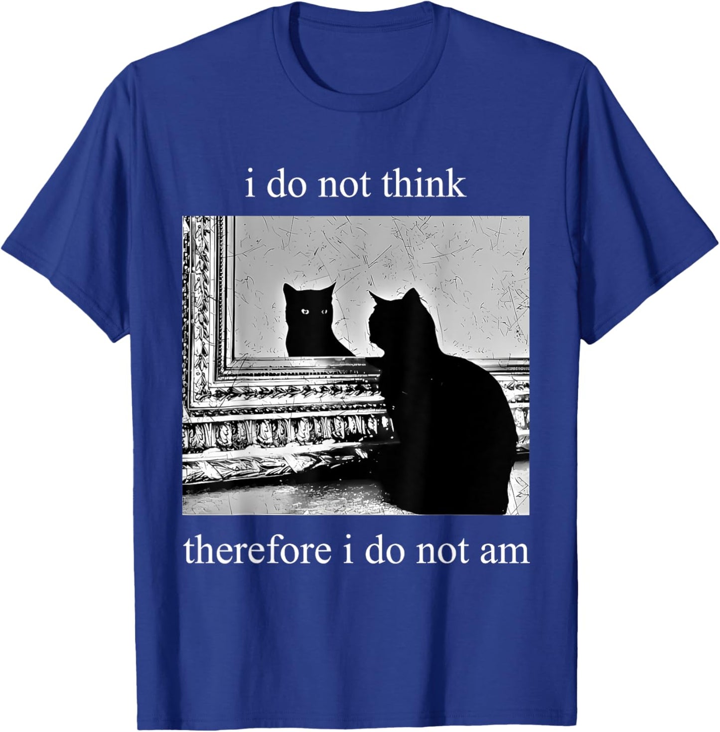 I Do Not Think Therefore I Do Not Am Design Co. Adults Humor Appreciators , Black, Small, Short Sleeve T-Shirt - T-Shirt | Royal