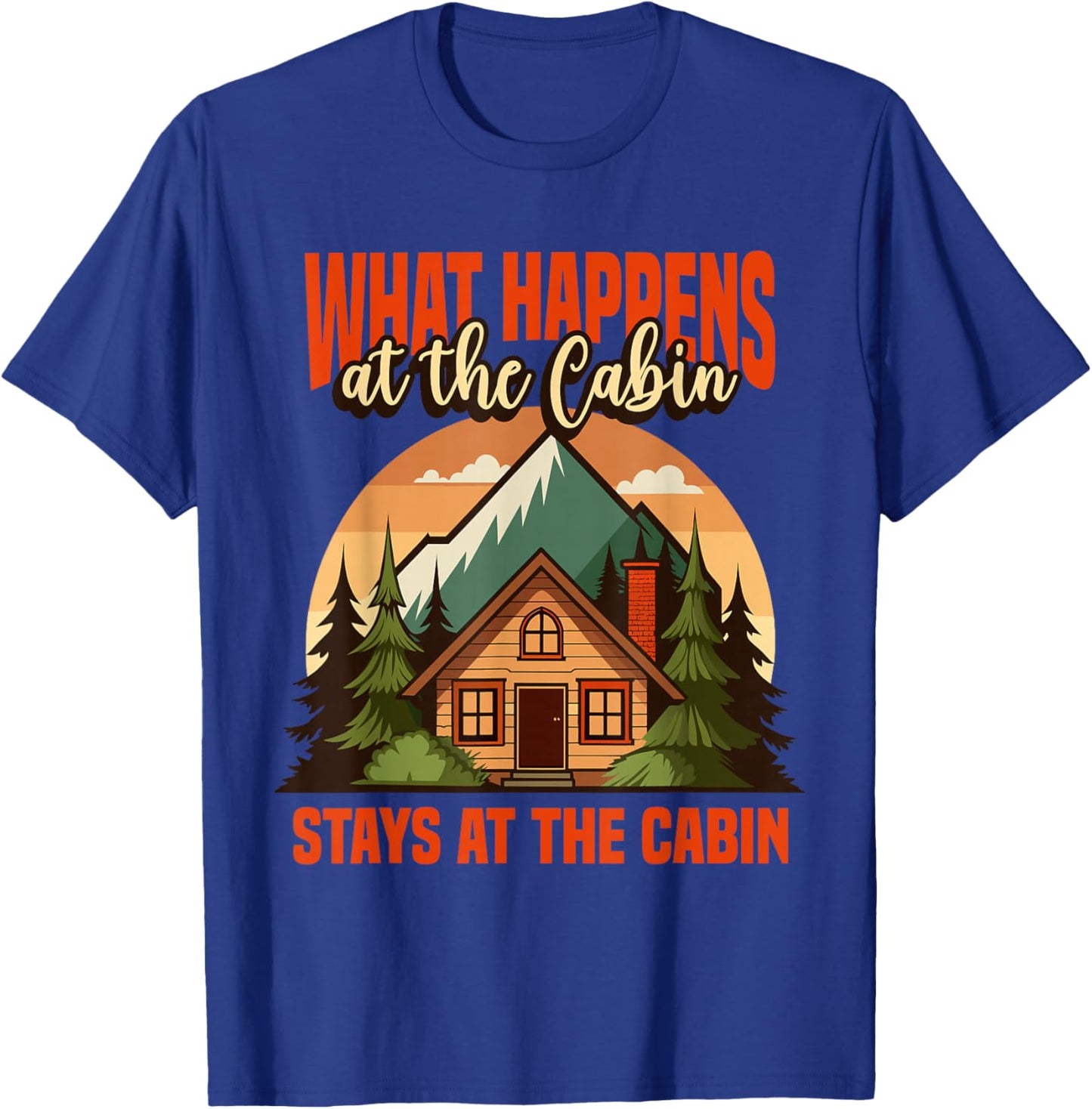 Retro Cabin What Happens At The Cabin Stays At The Cabin T-Shirt - T-Shirt | Royal