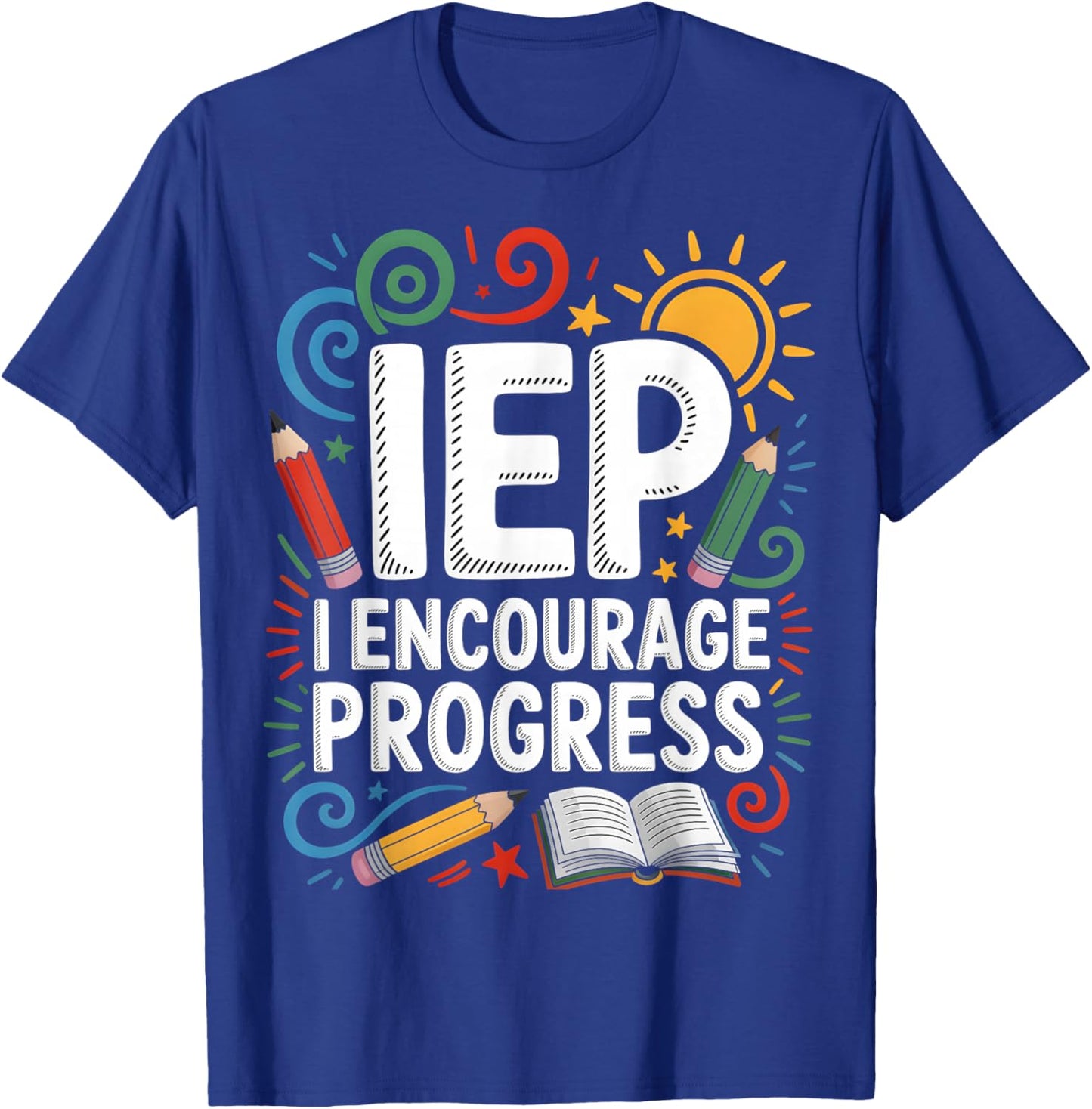 IEP I Encourage Progress - SPED Teacher T-Shirt - T-Shirt | Royal