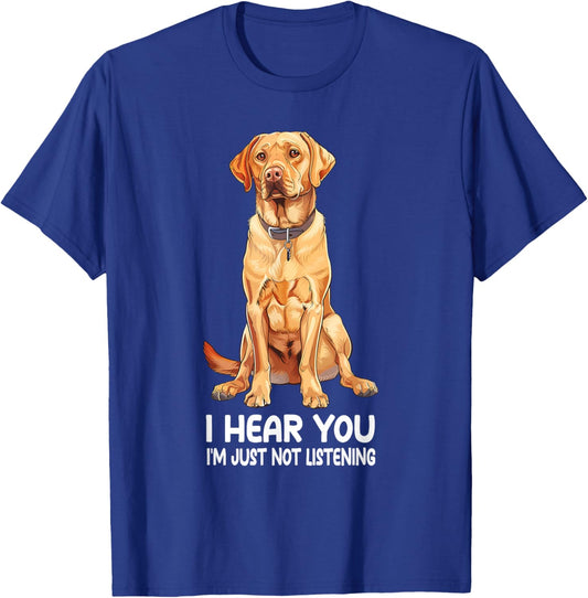 I Hear You Im Just Not Listening Labrador Retriever T-Shirt - T-Shirt | Royal