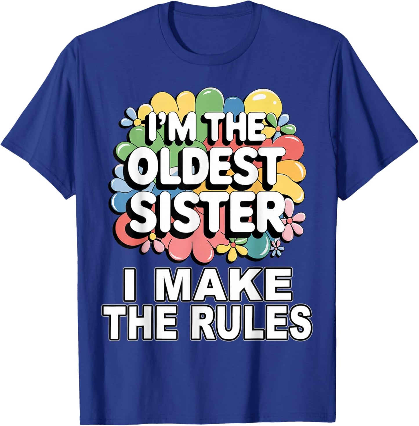I'm the oldest sister I make the rules T-Shirt - T-Shirt | Royal