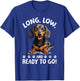 Funny Dachshund Doxie Wiener Animal Long, low, and ready to T-Shirt - T-Shirt | Royal