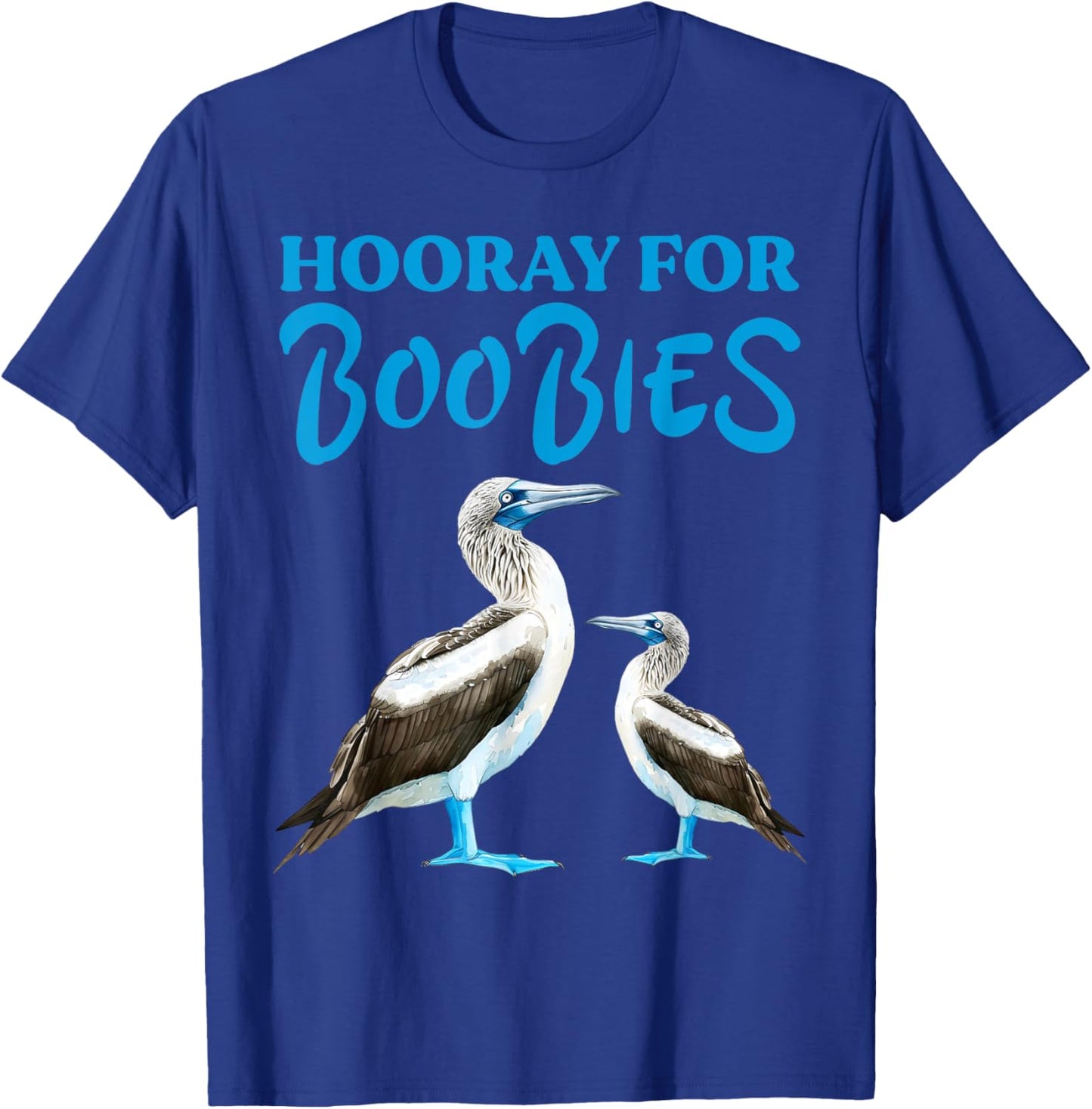 Hooray For Boobies Blue Footed Boobies Sea Birds T-Shirt - T-Shirt | Royal