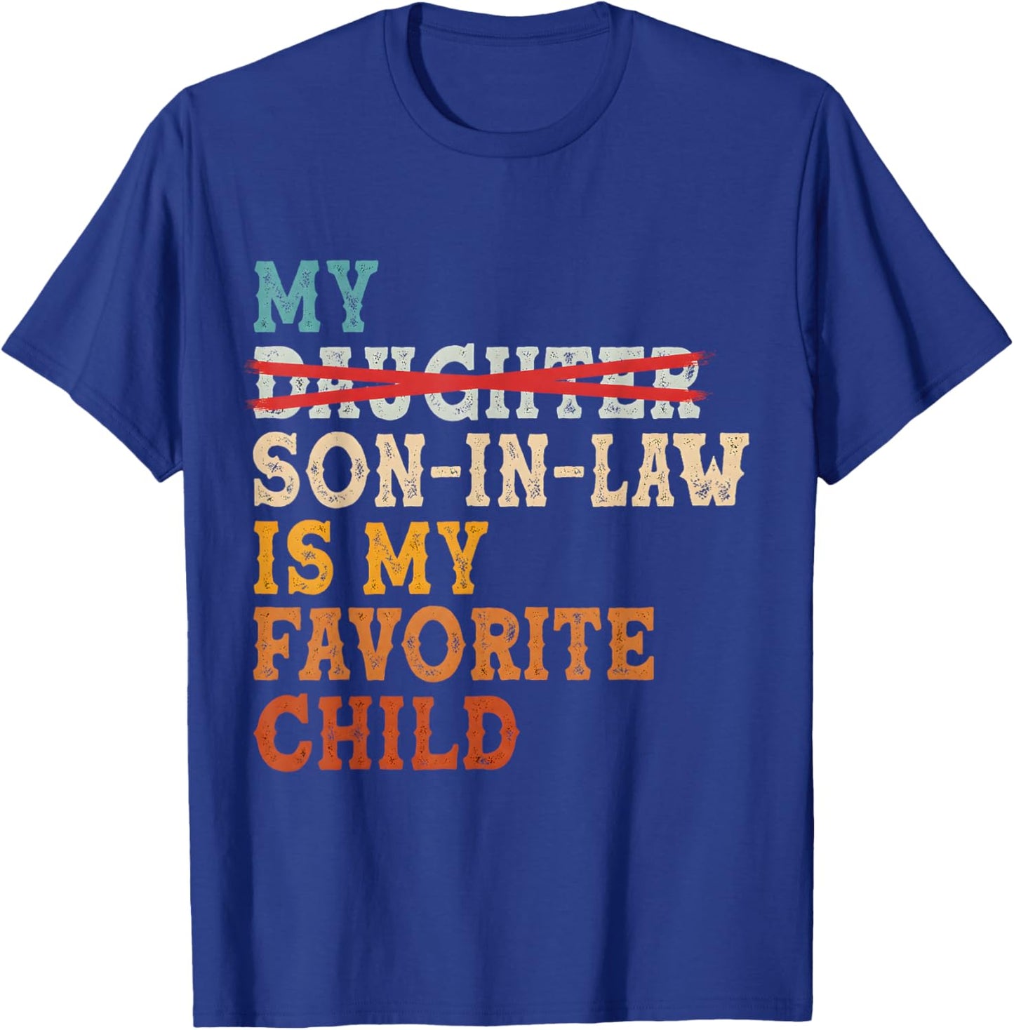 Funny My Son in Law is My Favorite Child Replaced Daughter T-Shirt - T-Shirt | Royal