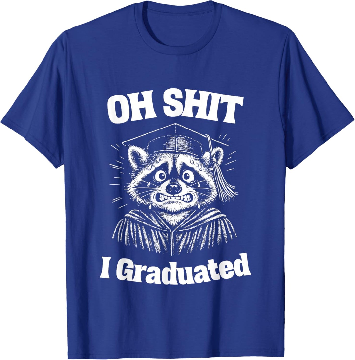 Oh Shit I Graduated Funny Raccoon Graduation Gift T-Shirt - T-Shirt | Royal