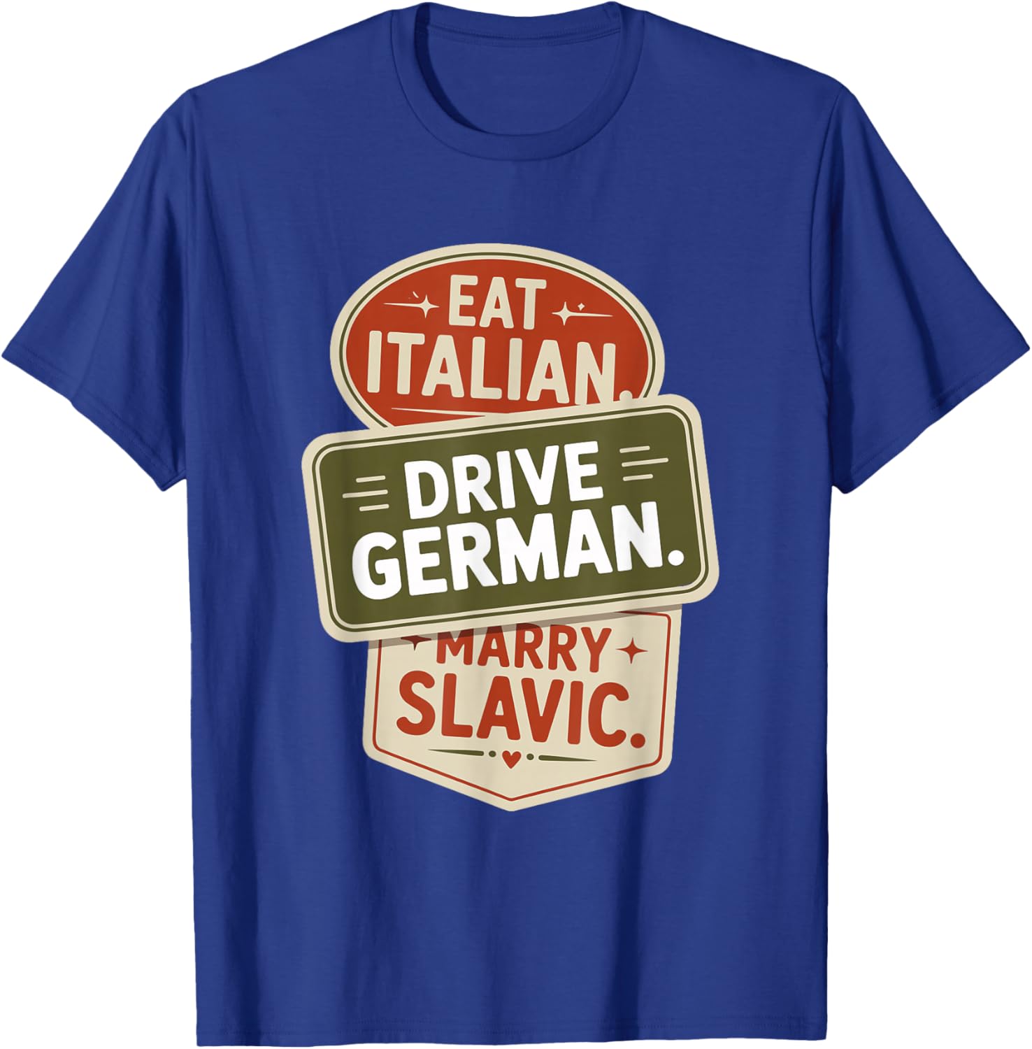 Eat Italian Drive German Marry Slavic Balkan Auto Ehemann T-Shirt - T-Shirt | Royal