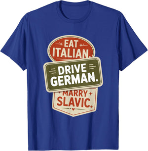 Eat Italian Drive German Marry Slavic Balkan Auto Ehemann T-Shirt - T-Shirt | Royal