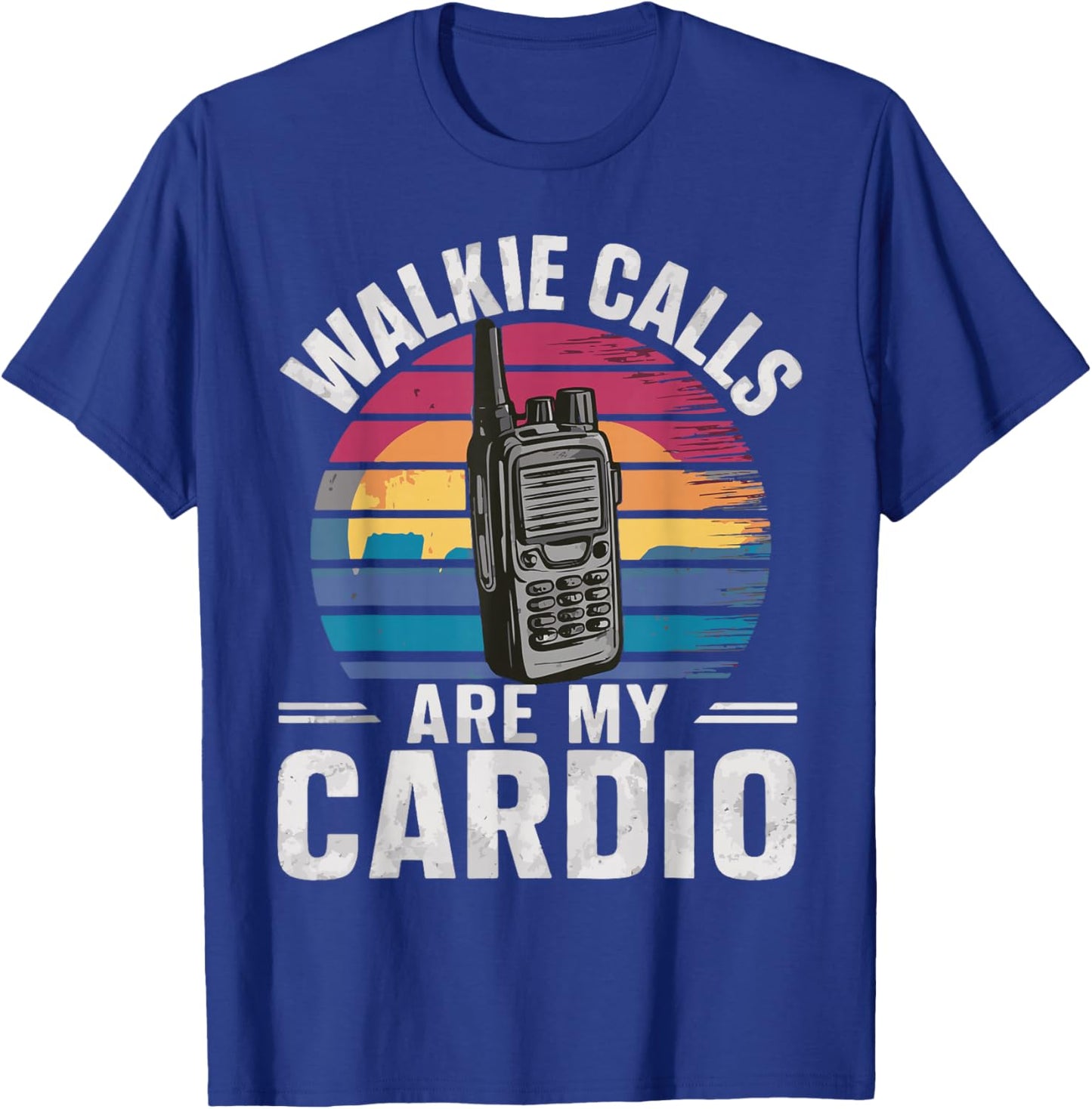 Walkie Calls Are My Cardio T-Shirt - T-Shirt | Royal