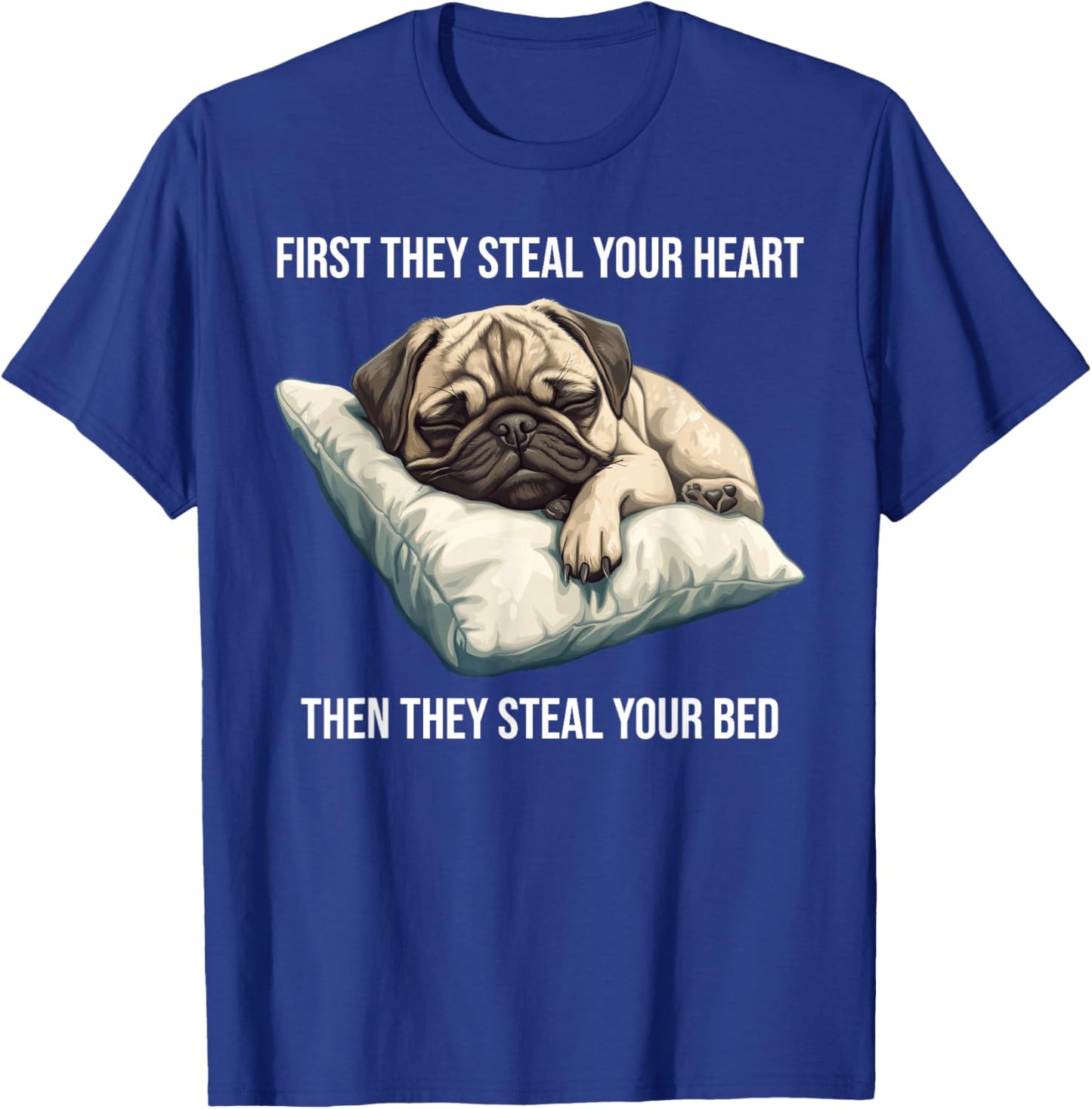 Funny Dog Pug First They Steal Your Heart T-Shirt - T-Shirt | Royal