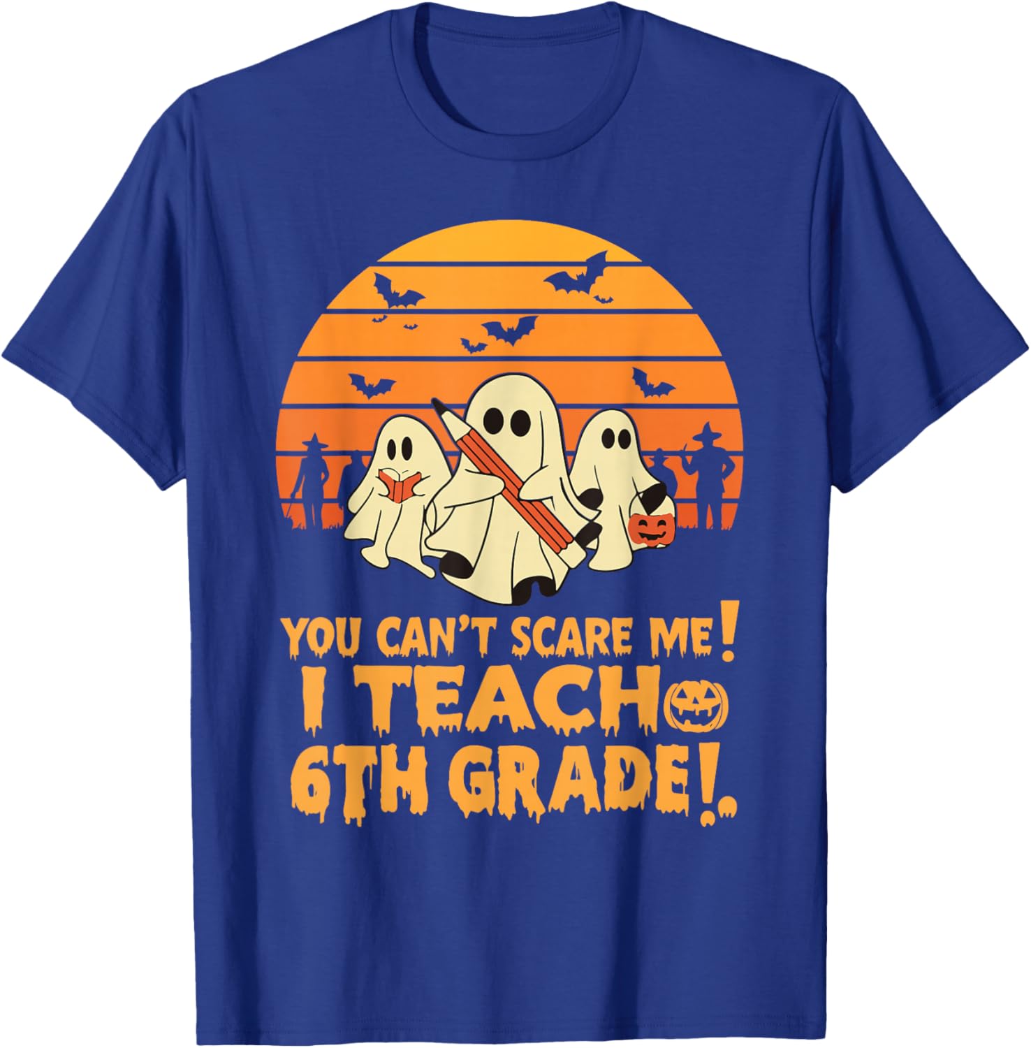 You Can't Scare Me I Teach 6th Grade Teacher Halloween T-Shirt - T-Shirt | Royal