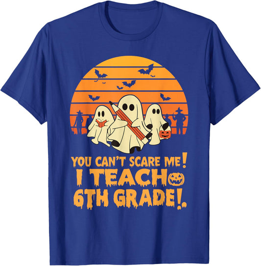 You Can't Scare Me I Teach 6th Grade Teacher Halloween T-Shirt - T-Shirt | Royal
