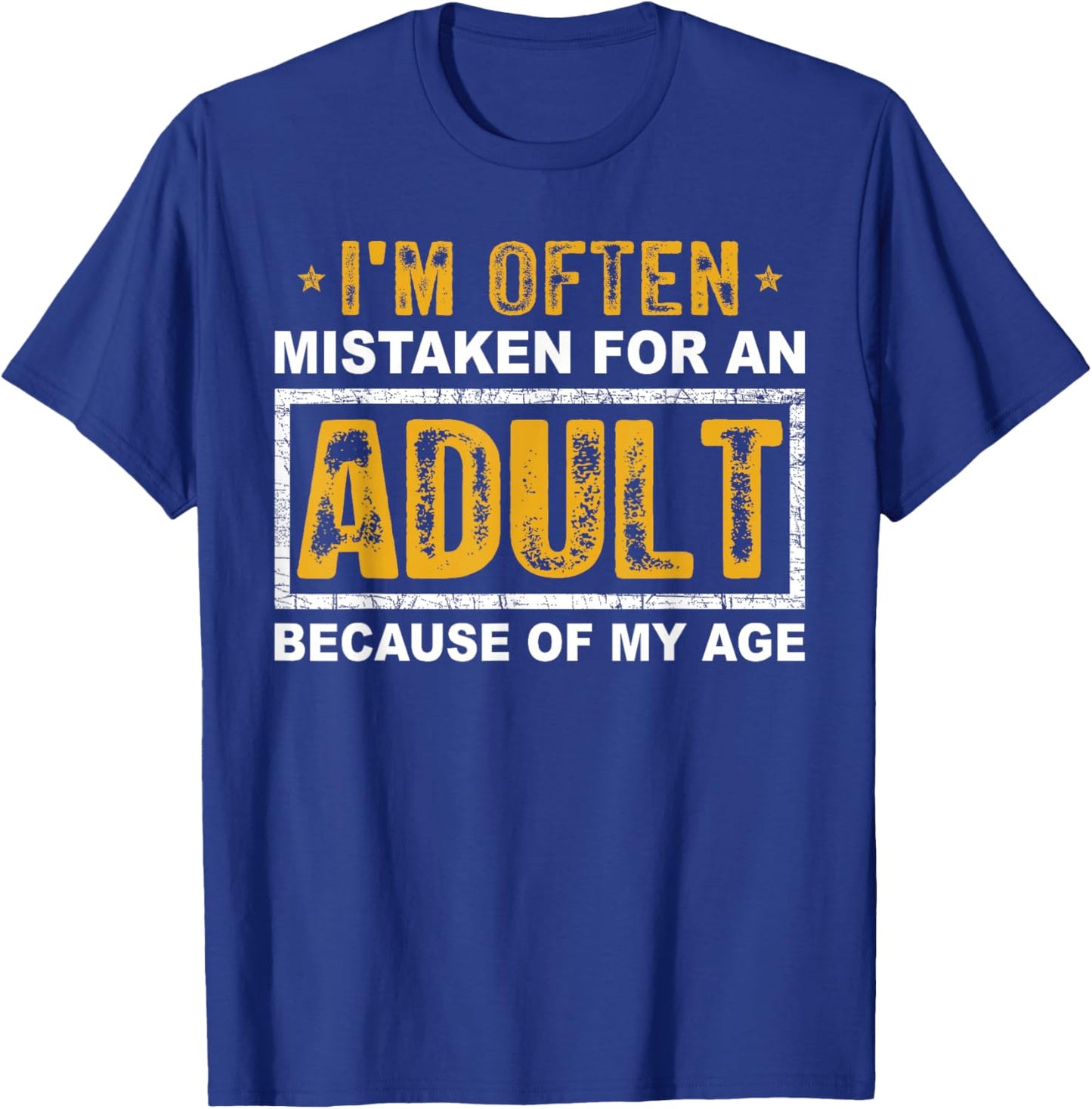 I'm Often Mistaken For An Adult Humor Because Of My Age T-Shirt - T-Shirt | Royal