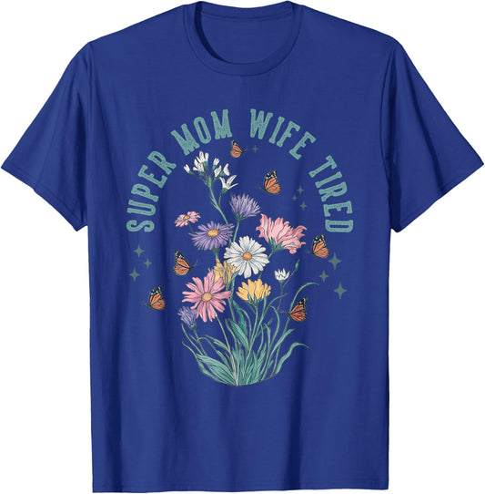 Super Mom Super Wife Super Tired Floral Gifts Mother Day T-Shirt - T-Shirt | Royal