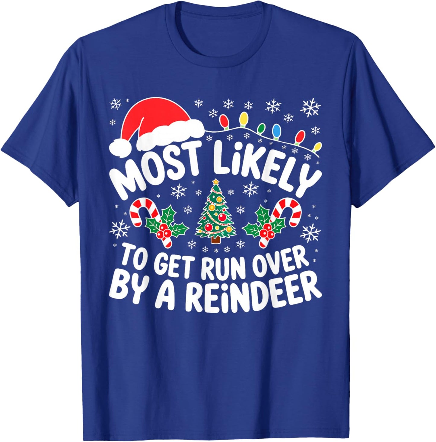 Most Likely to Get Run Over by A Reindeer Shirt Christmas T-Shirt - T-Shirt | Royal