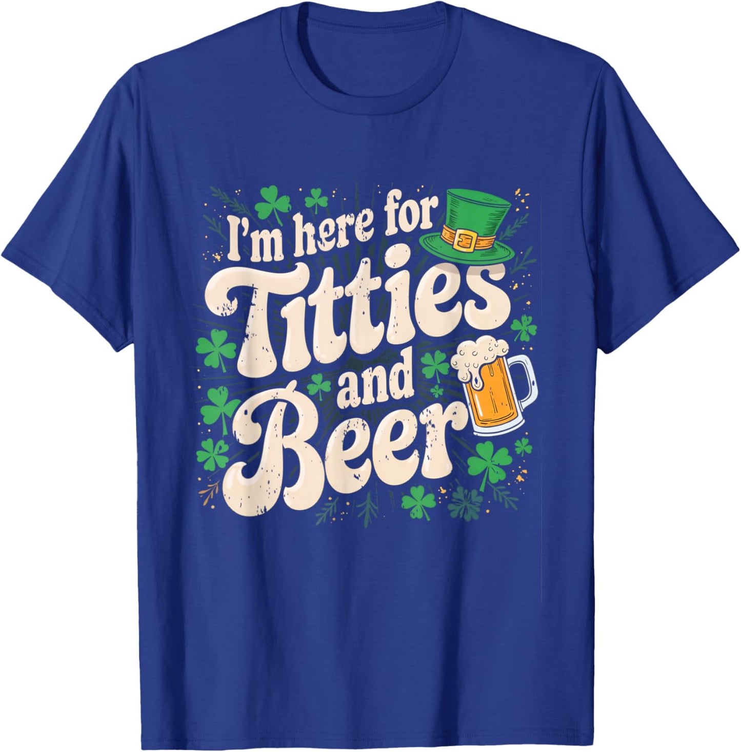 I'm here for titties and beer T-Shirt - T-Shirt | Royal