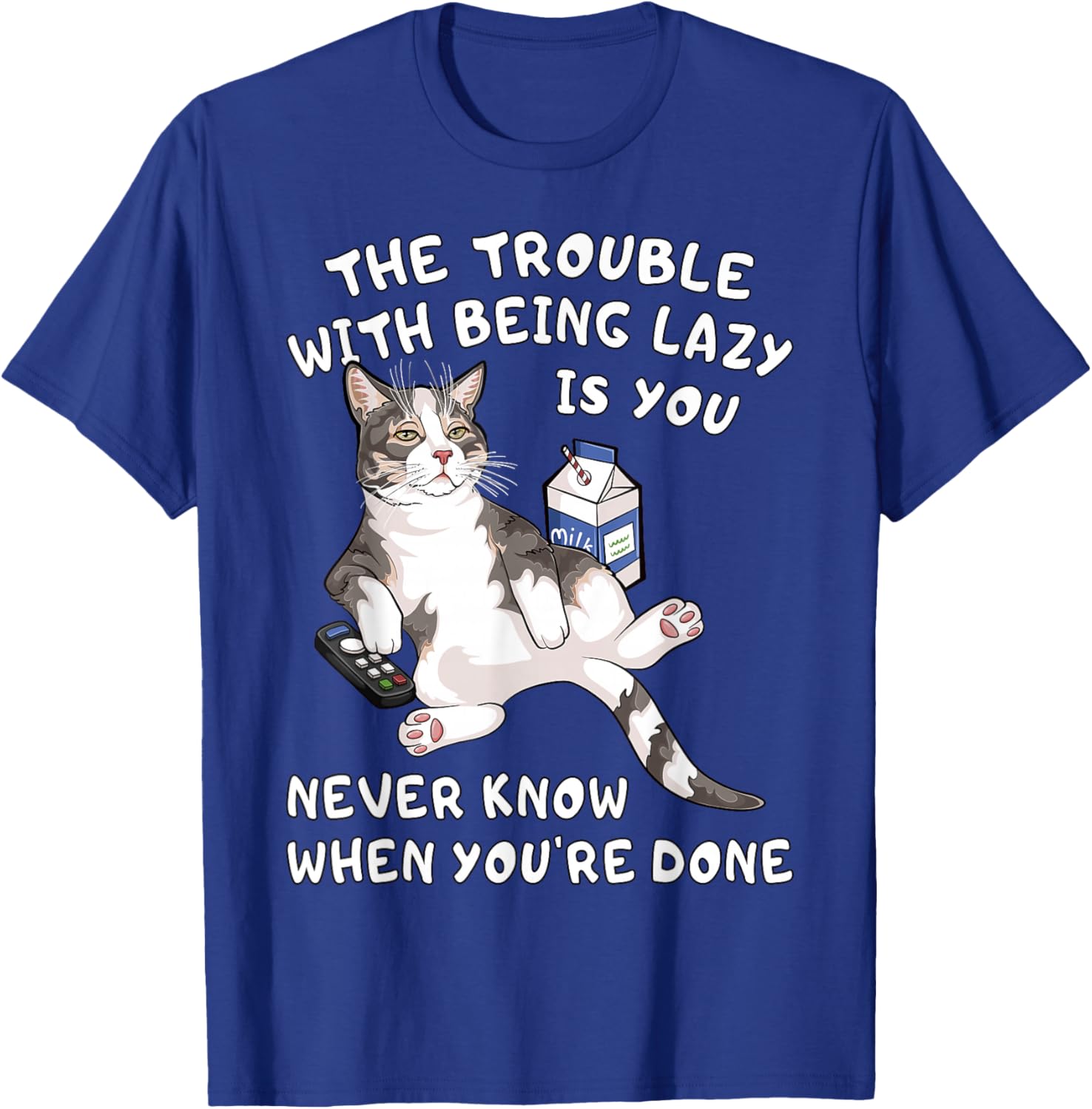 Funny Lazy Cat You Never Know When You're Done Laziness T-Shirt - T-Shirt | Royal