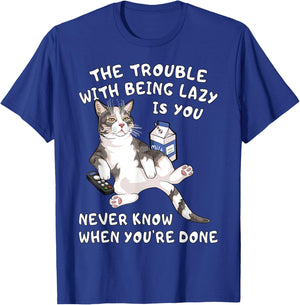 Funny Lazy Cat You Never Know When You're Done Laziness T-Shirt - T-Shirt | Royal