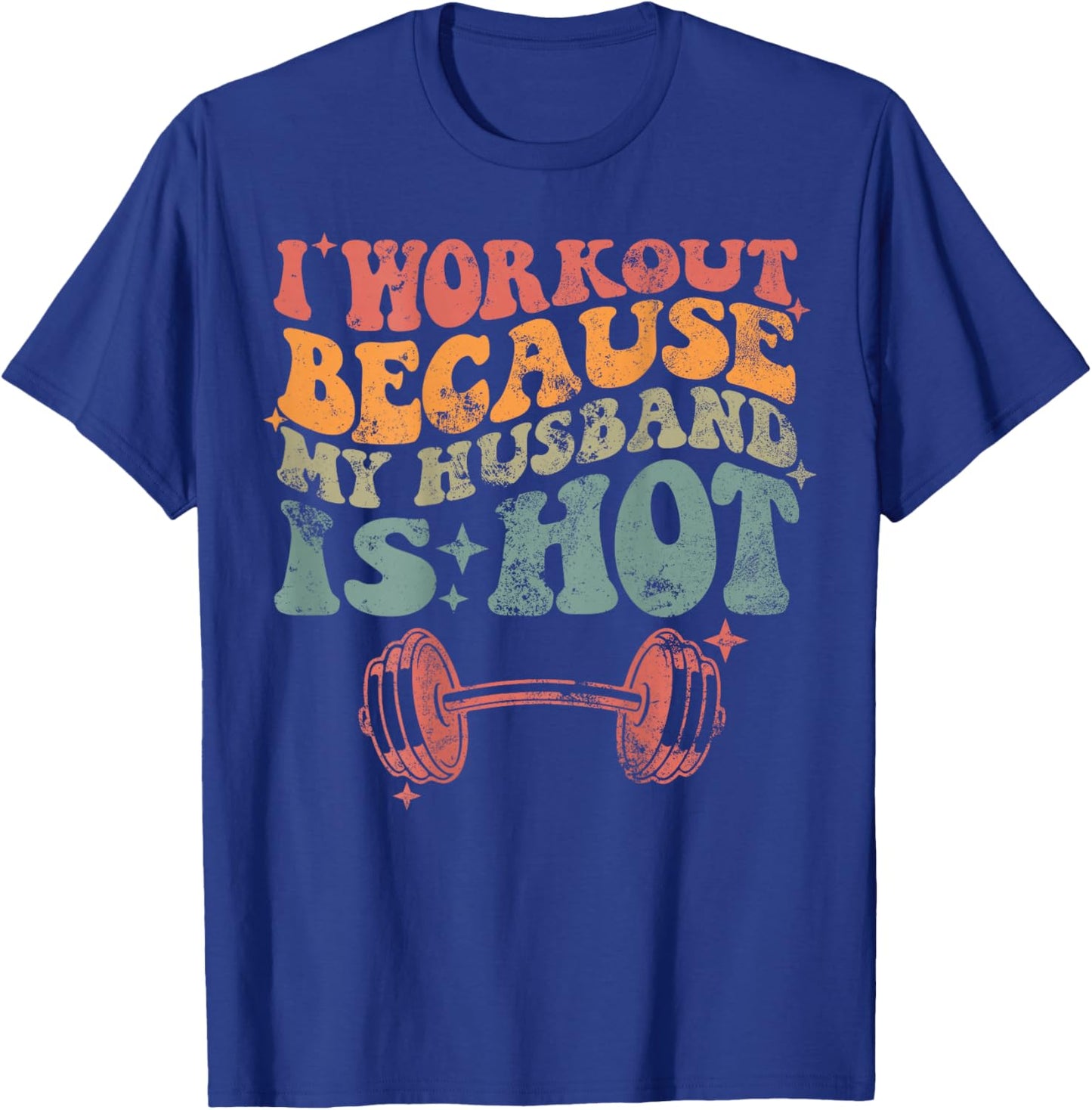 I workout because my husband is Hot Front & Back T-Shirt - T-Shirt | Royal