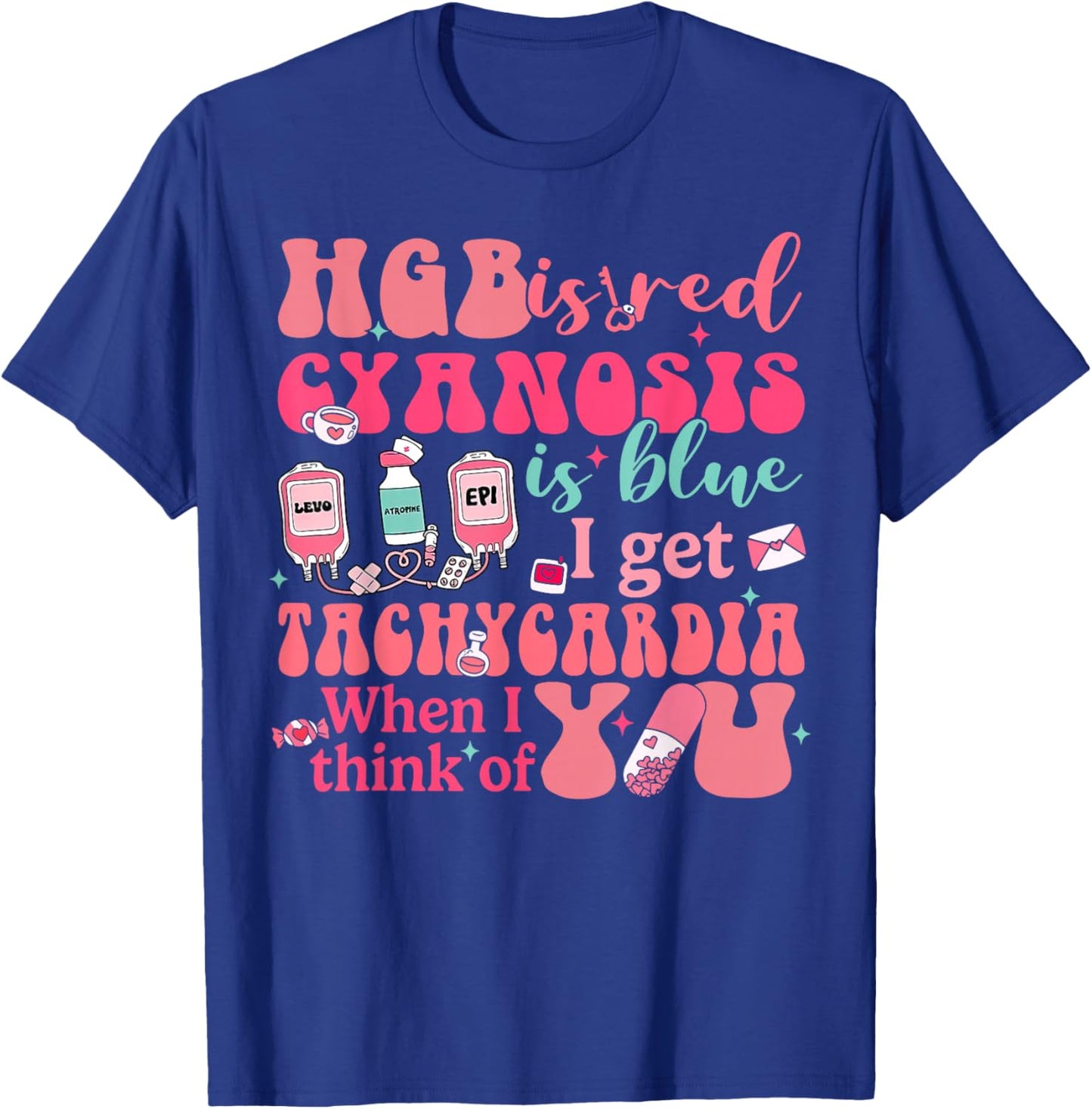 Hgb Is Red I Get Tachycardia When Think Of You CVICU Nurse T-Shirt - T-Shirt | Royal
