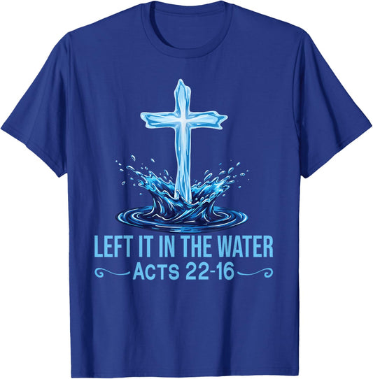 Left It in The Water Acts 22-16 Christian Faith Bible Verse T-Shirt - T-Shirt | Royal