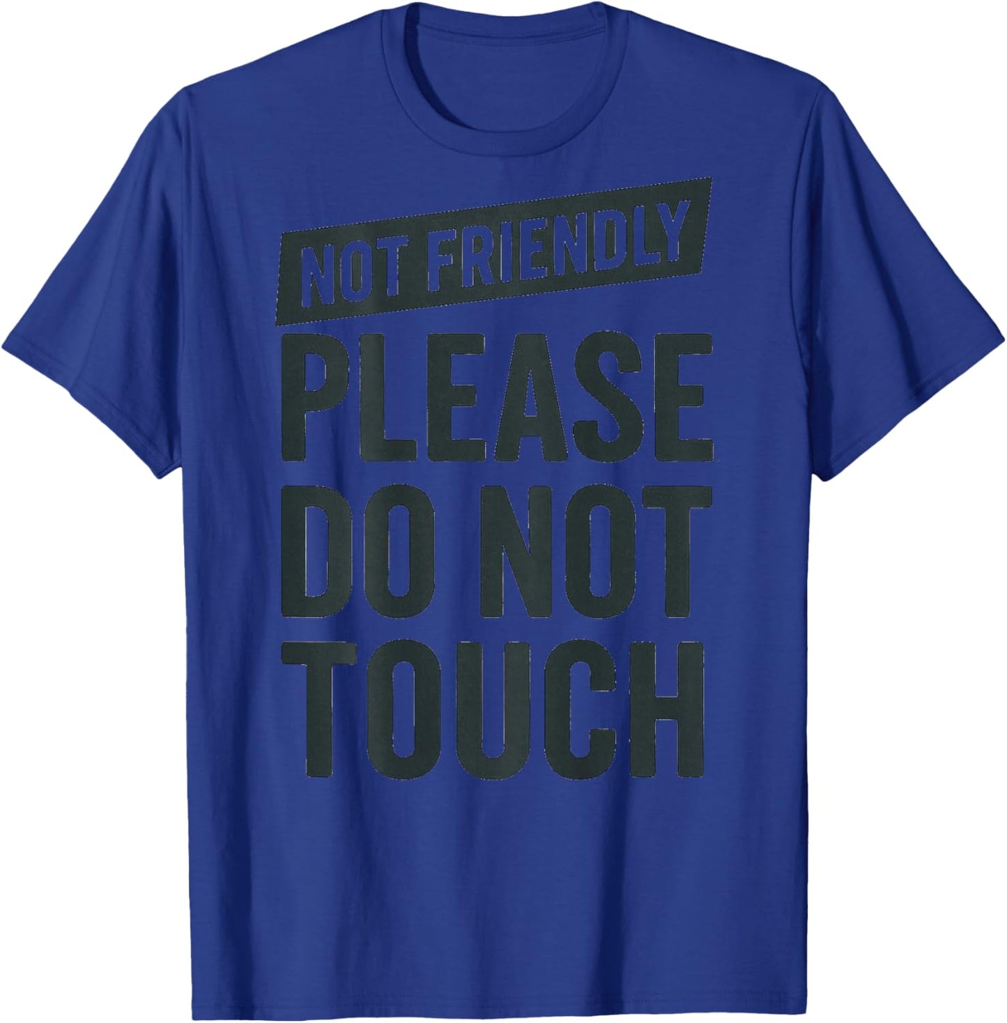 (On Back) Not Friendly Please Do Not Touch T-Shirt - T-Shirt | Royal