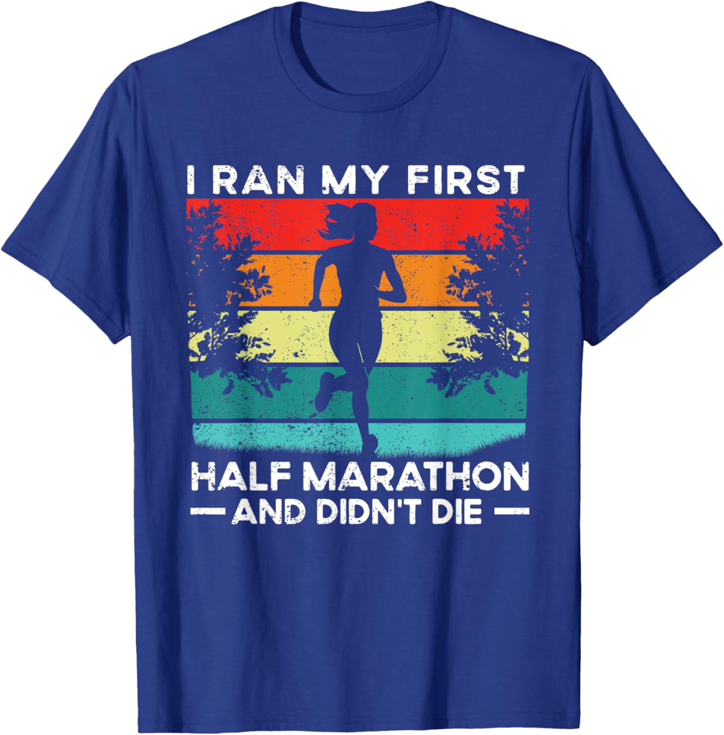 I Ran My First Half Marathon And Didn't Die Funny Running T-Shirt - T-Shirt | Royal