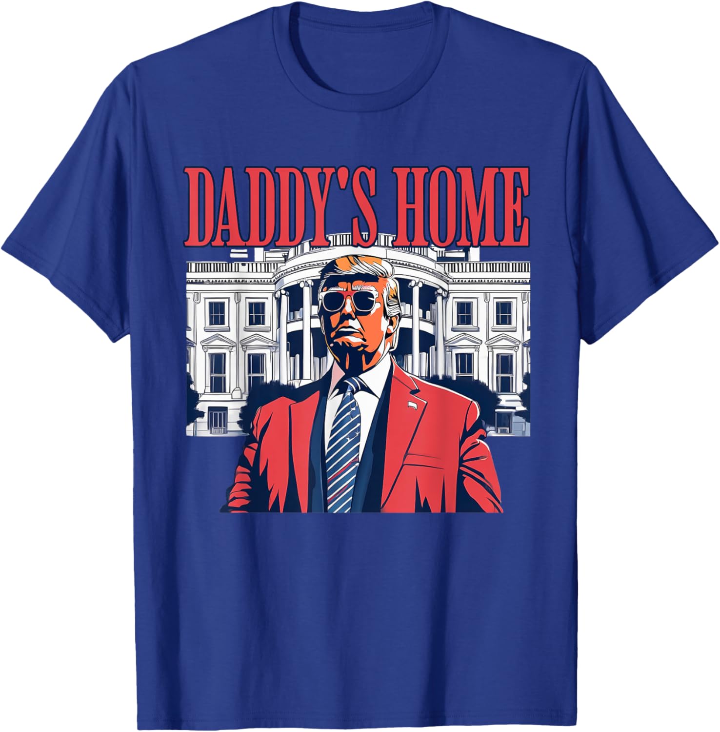 Daddys Home White House Trump Funny Donald Trump T-Shirt - T-Shirt | Royal