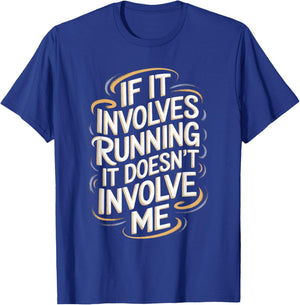 If It Involves Running It Doesn't Involve Me T-Shirt - T-Shirt | Royal