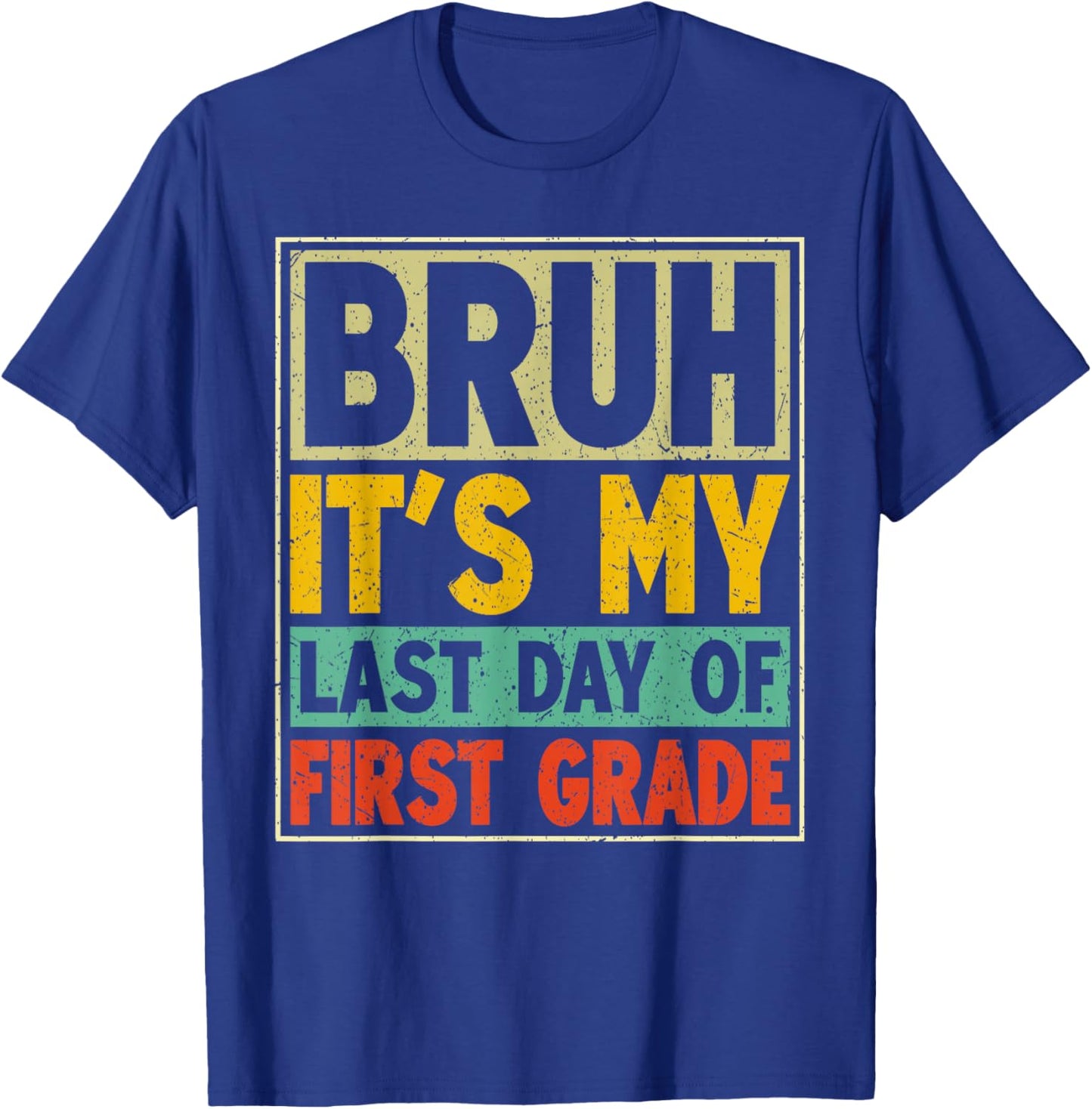 Bruh It's My Last Day of First Grade Retro Boy Girl Student T-Shirt - T-Shirt | Royal