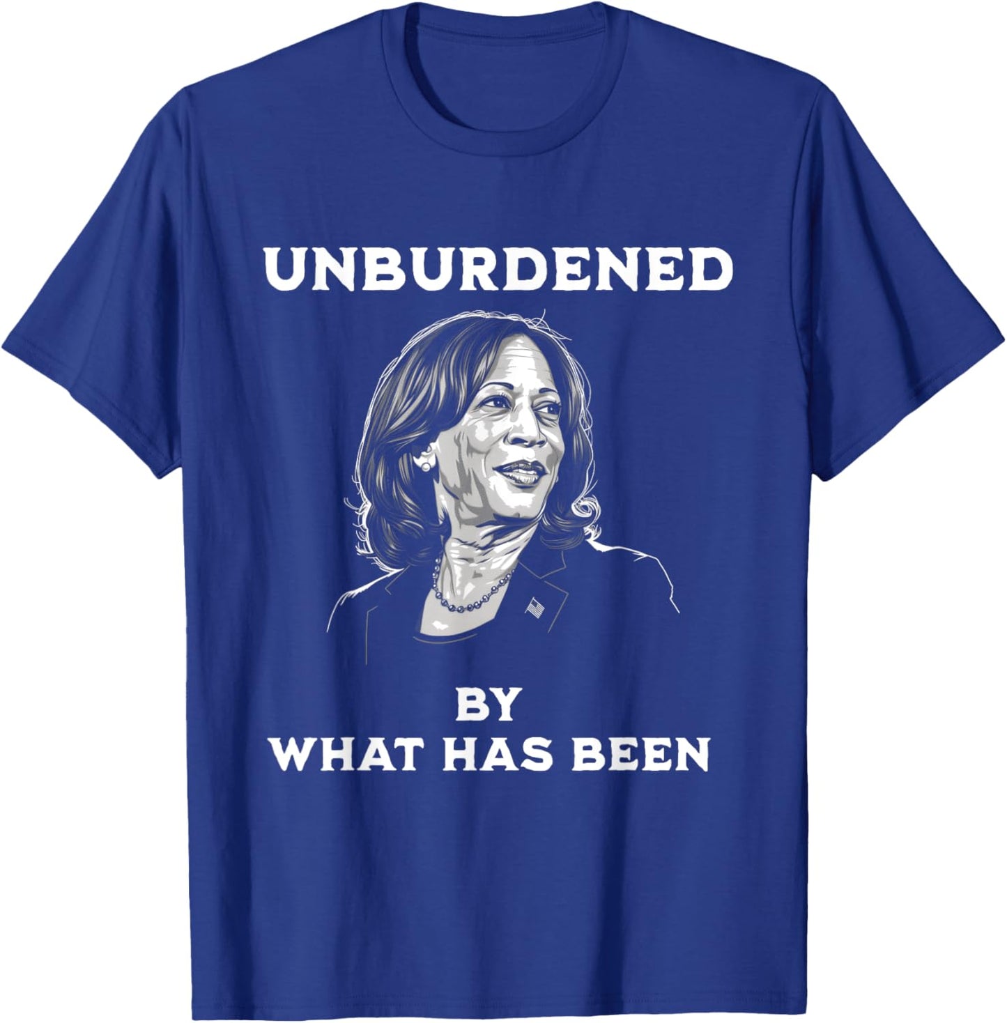 Unburdened By What Has Been Kamala Harris Quote Meme T-Shirt - T-Shirt | Royal