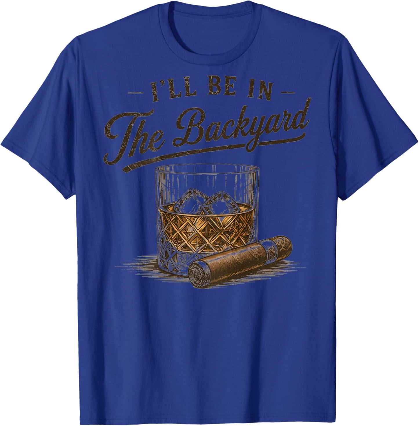 (On Back) I'll Be in The Backyard Funny Bourbon Cigar Lover T-Shirt - T-Shirt | Royal