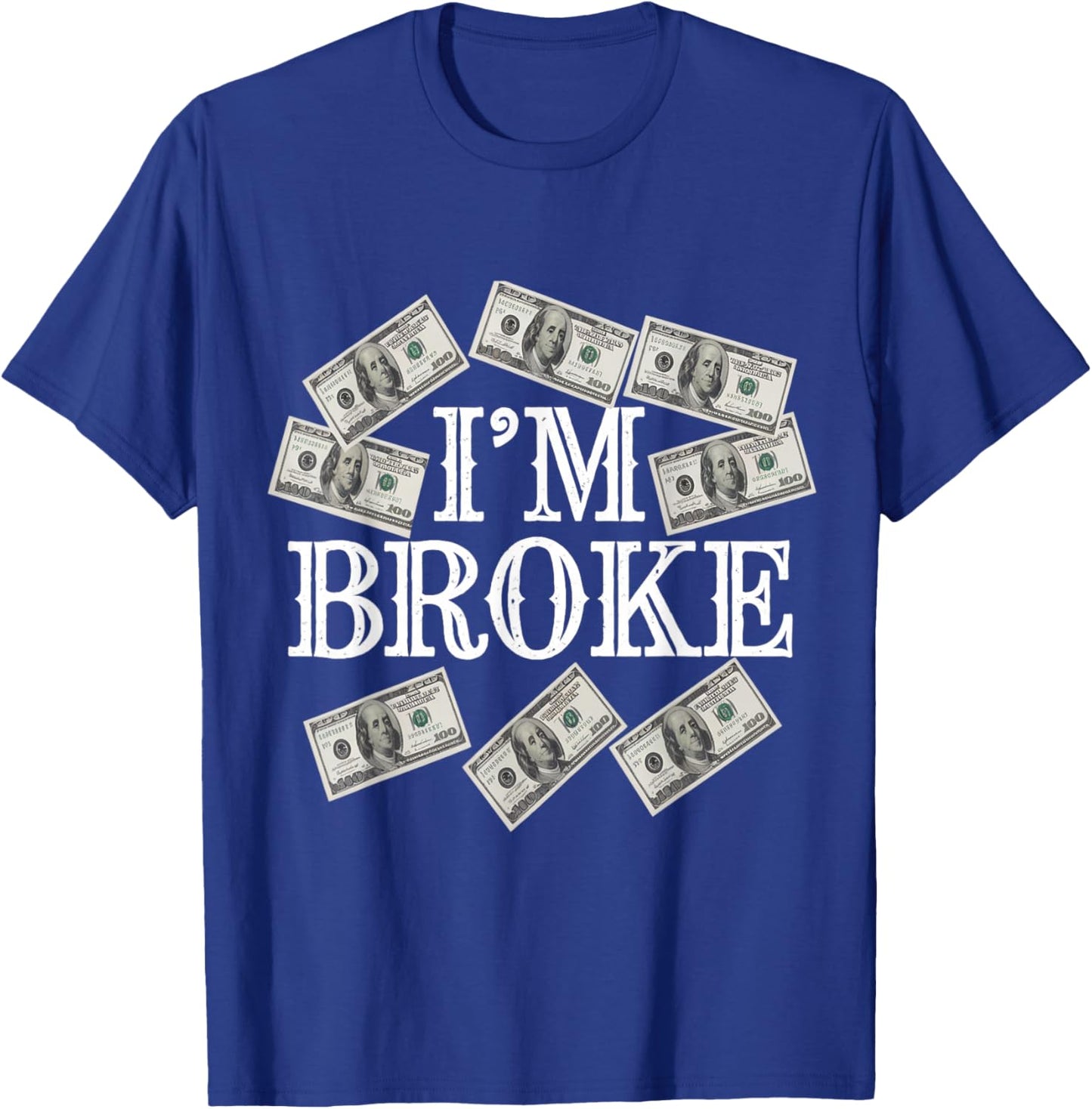 I'm Broke Meaning Funny Saying Who Has No Money I'm Broke T-Shirt - T-Shirt | Royal