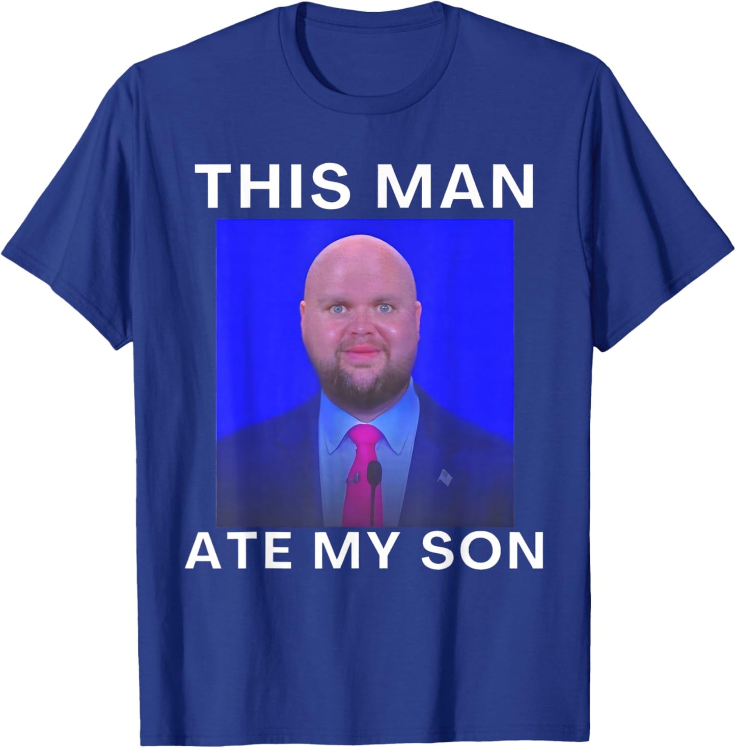 This Man Ate My Son Funny Meme Ironic Silly Unhinged Meme T-Shirt - T-Shirt | Royal